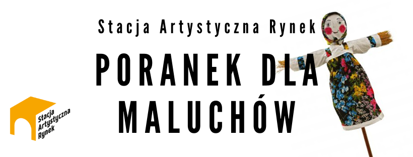 Baner z napisem "Stacja Artystyczna Rynek Poranek dla maluchów", w tle ilustracja przykładowej Marzanny