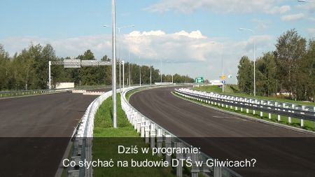 Co słychać na budowie DTŚ w Gliwicach?