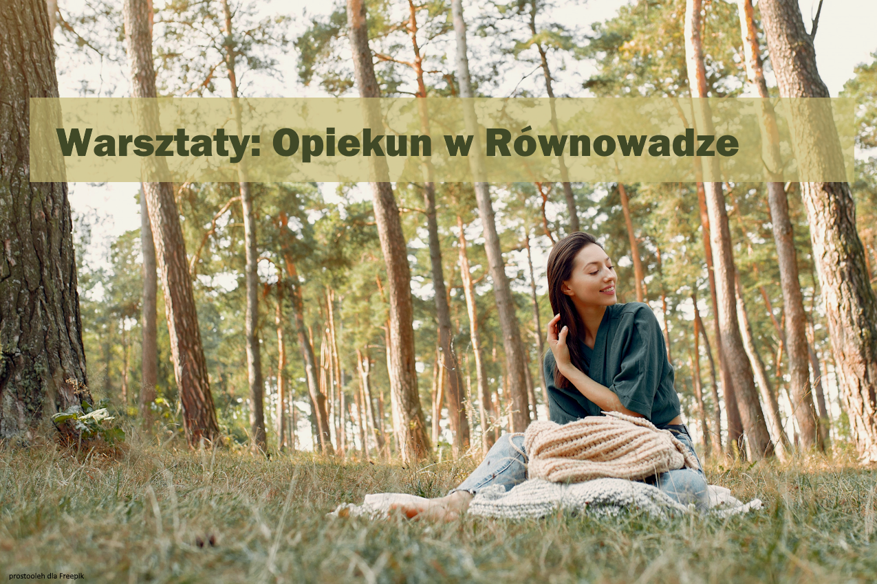 Opiekun w Równowadze. Fundacja Sawanci zaprasza na warsztaty